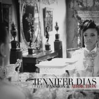 Jennifer Dias - Love Passion & Addiction