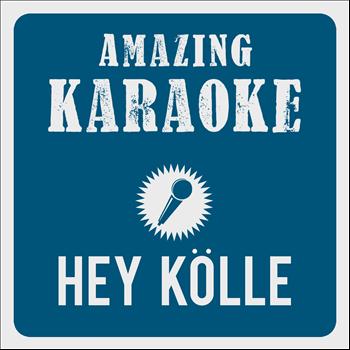 Amazing Karaoke - Hey Kölle-Du bes a Jeföhl (Karaoke Version) (Originally Performed By Höhner)