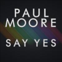Paul Moore - Say Yes