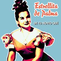 Estrellita De Palma - De Tu Novio Qué