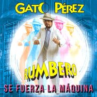 Gato Perez - Se Fuerza la Máquina