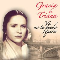 Gracia De Triana - Yo No Te Puedo Querer