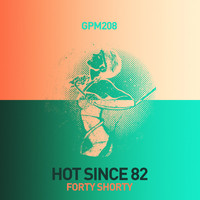 Hot Since 82 - Forty Shorty