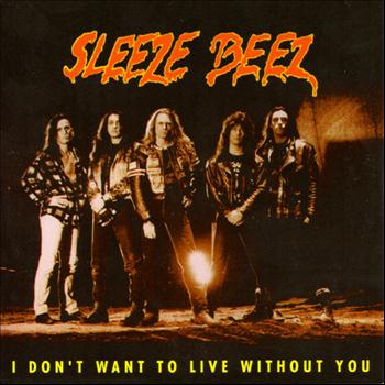 Sleeze Beez - I Don't Want To Live Without You