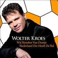 Wolter Kroes - Wij Houden Van Oranje / Nederland Die Heeft De Bal