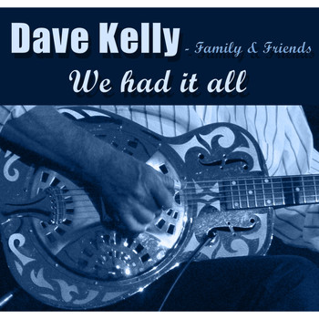 Dave Kelly - Family & Friends - We Had It All