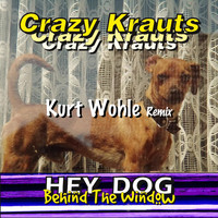 Crazy Krauts - Hey Dog - Behind the Window (Kurt Wohle Remix)