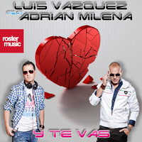 Luis Vazquez feat. Adrian Milena - Y Te Vas