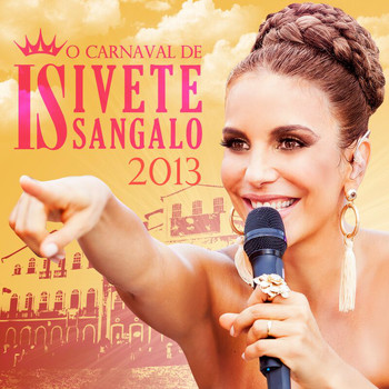 Ivete Sangalo - O Carnaval De Ivete Sangalo 2013 (Ao Vivo)