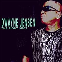 Dwayne Jensen - The Right Spot