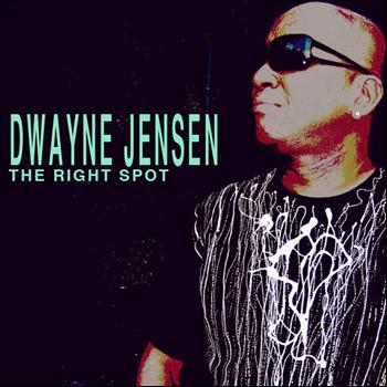 Dwayne Jensen - The Right Spot