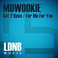 MuWookie - Got 2 Have / For Me For You