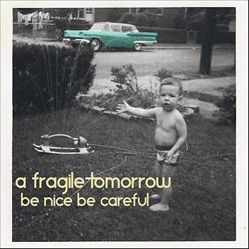 A Fragile Tomorrow - Be Nice Be Careful