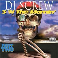 DJ Screw - 3 N The Mornin’ Part Two
