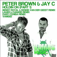 Peter Brown, Jay C - Holdin On, Pt. 1