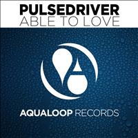 Pulsedriver - Able to Love