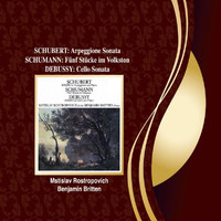 Mstislav Rostropovich, Benjamin Britten - Schubert: Arpeggione Sonata / Schumann: 5 Stücke in Volkston / Debussy: Cello Sonata