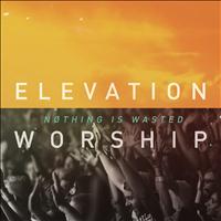 Elevation Worship - Nothing Is Wasted