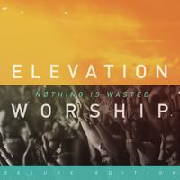Elevation Worship - Nothing Is Wasted