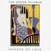 The Green Pajamas - Ghosts of Love