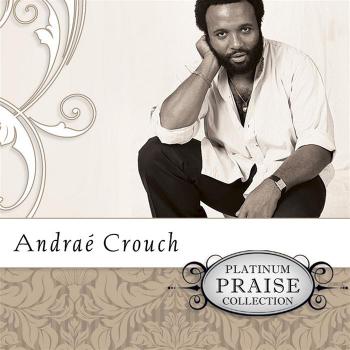 Andrae Crouch - Platinum Praise Collection: Andrae Crouch