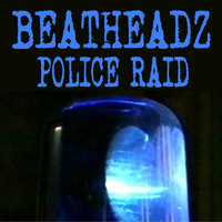 Beatheadz - Police Raid