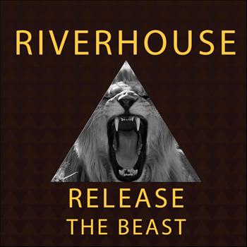 Riverhouse - Release The Beast
