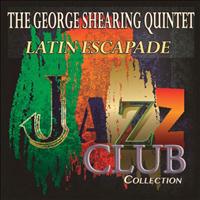 The George Shearing Quintet - Latin Escapade (Jazz Club Collection)