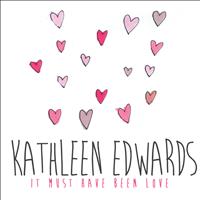 Kathleen Edwards - It Must Have Been Love