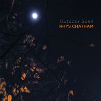 Rhys Chatham - Outdoor Spell