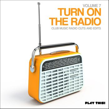 Various Artists - Turn On The Radio, Vol. 7 - Club Music Radio Cuts And Edits