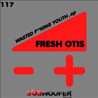 Fresh Otis - Wasted F**king Youth