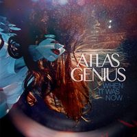 Atlas Genius - When It Was Now (Deluxe Edition)