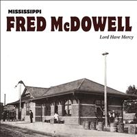 Mississippi Fred McDowell - Lord Have Mercy