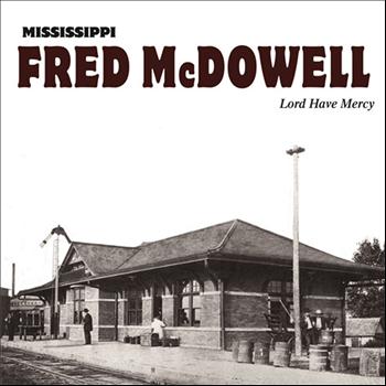 Mississippi Fred McDowell - Lord Have Mercy