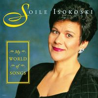 Soile Isokoski - My World of Songs