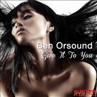 Ben Orsound - Give It to You