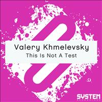 Valery Khmelevsky - This Is Not A Test - Single