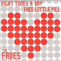 The Fades - Eight Times a Day / Free Little Pill
