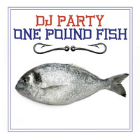DJ Party - One Pound Fish