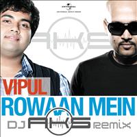 Vipul Mehta - Rowaan Mein (DJ AKS Remix)