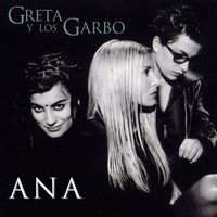 Greta Y Los Garbo - Ana