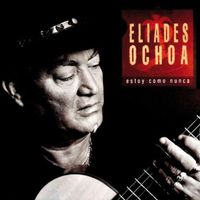 Eliades Ochoa - Estoy Como Nunca