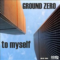 Ground Zero - To Myself