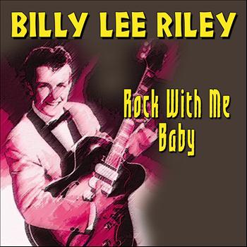 Billy Lee Riley - Billy Lee Riley (Rock With Me Baby)