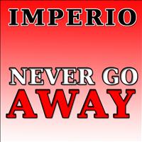 Imperio - Never Go Away