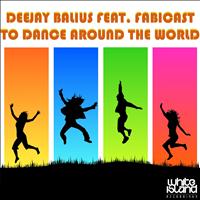 Deejay Balius Feat. Fabicast - To Dance Aaround The World