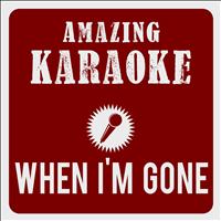 Amazing Karaoke - When I'm Gone (Karaoke Version) (Originally Performed By Albert Hammond)
