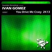 Ivan Gomez - You Drive Me Crazy 2K13