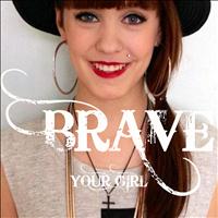 Brave - Your Girl